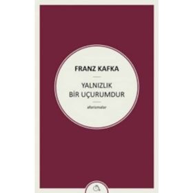 Yalnızlık Bir Uçurumdur - Franz Kafka