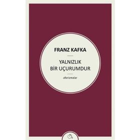 Yalnızlık Bir Uçurumdur - Franz Kafka
