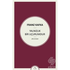 Yalnızlık Bir Uçurumdur - Franz Kafka