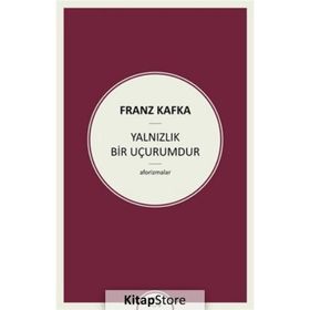 Yalnızlık Bir Uçurumdur - Franz Kafka