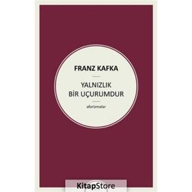 Yalnızlık Bir Uçurumdur - Franz Kafka