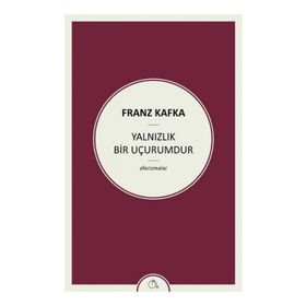 Yalnızlık Bir Uçurumdur - Franz Kafka