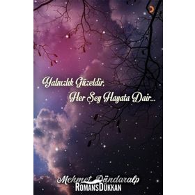Yalnızlık Güzeldir, Her Şey Hayata Dair... - Mehmet Dündaralp