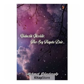 Yalnızlık Güzeldir, Her Şey Hayata Dair... - Mehmet Dündaralp
