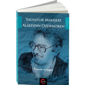 Yalnızlık Mahşeri Alaeddin Özdenören - Mustafa Aydoğan