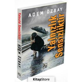 YALNIZLIK SENSIZLIKTIR - ADEM ÖZBAY