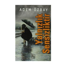 YALNIZLIK SENSIZLIKTIR - ADEM ÖZBAY