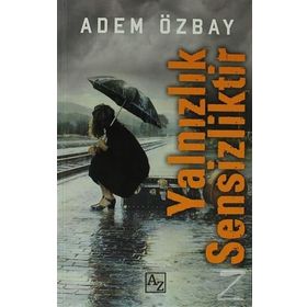 YALNIZLIK SENSIZLIKTIR - ADEM ÖZBAY