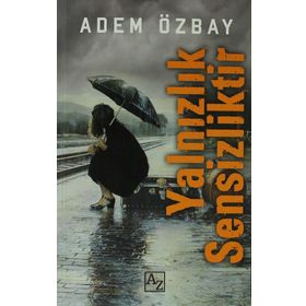 YALNIZLIK SENSIZLIKTIR - ADEM ÖZBAY