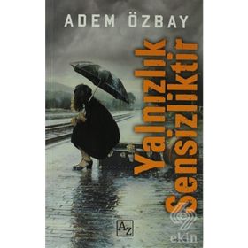 YALNIZLIK SENSIZLIKTIR - ADEM ÖZBAY