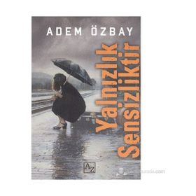 YALNIZLIK SENSIZLIKTIR - ADEM ÖZBAY