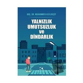 Yalnızlık Umutsuzluk ve Dindarlık Üzerine - Muhammed Kızılgeçit