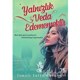 Yalnızlık Veda Edememektir-İsmail Fatih Ceylan