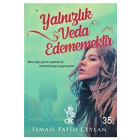Yalnızlık Veda Edememektir-İsmail Fatih Ceylan