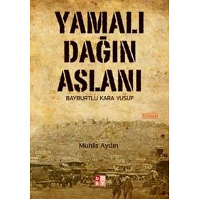 YAMALI DAĞIN ASLANI BAYBURTLU KARA YUSUF - MUHLIS AYDIN