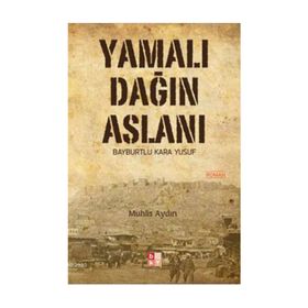 YAMALI DAĞIN ASLANI BAYBURTLU KARA YUSUF - MUHLIS AYDIN