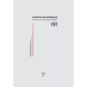 Yamyam Metafizikler - Postyapısalcı Antropoloji Çizgileri - Eduardo Viveiros De Castro