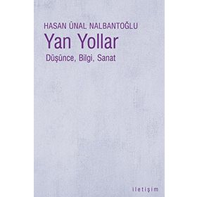YAN YOLLAR DÜŞÜNCE, BILGI, SANAT - HASAN ÜNAL NALBANTOĞLU