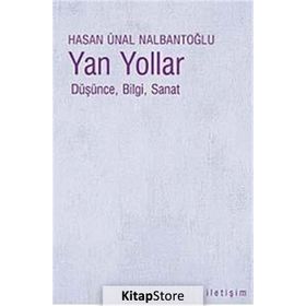 YAN YOLLAR DÜŞÜNCE, BILGI, SANAT - HASAN ÜNAL NALBANTOĞLU