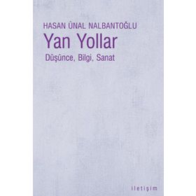 YAN YOLLAR DÜŞÜNCE, BILGI, SANAT - HASAN ÜNAL NALBANTOĞLU