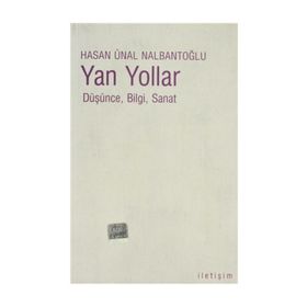 YAN YOLLAR DÜŞÜNCE, BILGI, SANAT - HASAN ÜNAL NALBANTOĞLU