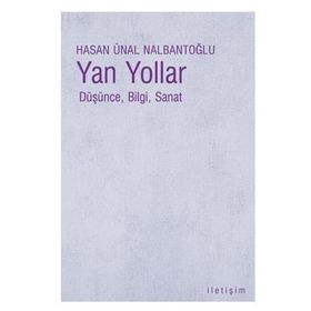 YAN YOLLAR DÜŞÜNCE, BILGI, SANAT - HASAN ÜNAL NALBANTOĞLU