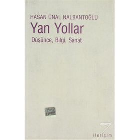 YAN YOLLAR DÜŞÜNCE, BILGI, SANAT - HASAN ÜNAL NALBANTOĞLU