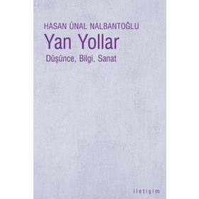 YAN YOLLAR DÜŞÜNCE, BILGI, SANAT - HASAN ÜNAL NALBANTOĞLU