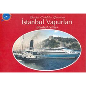 YANDAN ÇARKLIDAN GÜNÜMÜZE İSTANBUL VAPURLARI - AHMET GÜLERYÜZ