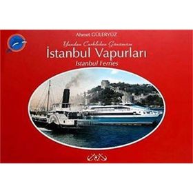 YANDAN ÇARKLIDAN GÜNÜMÜZE İSTANBUL VAPURLARI - AHMET GÜLERYÜZ