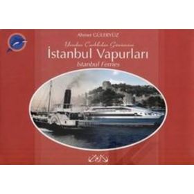 YANDAN ÇARKLIDAN GÜNÜMÜZE İSTANBUL VAPURLARI - AHMET GÜLERYÜZ