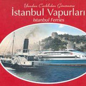 YANDAN ÇARKLIDAN GÜNÜMÜZE İSTANBUL VAPURLARI - AHMET GÜLERYÜZ