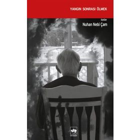 YANGIN SONRASI ÖLMEK - NUHAN NEBI ÇAM
