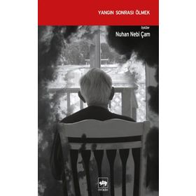 YANGIN SONRASI ÖLMEK - NUHAN NEBI ÇAM