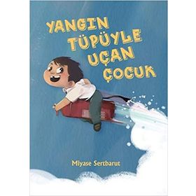Yangın Tüpüyle Uçan Çocuk - Miyase Sertbarut
