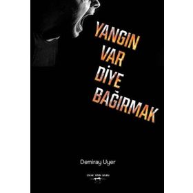 Yangın Var Diye Bağırmak Demiray Uyer