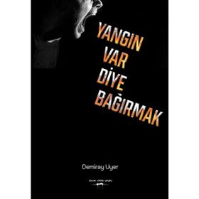Yangın Var Diye Bağırmak Demiray Uyer