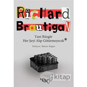 Yani Rüzgar Her Şeyi Alıp Götürmeyecek - Richard Brautigan