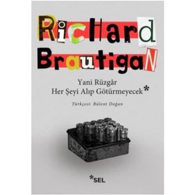 Yani Rüzgar Her Şeyi Alıp Götürmeyecek - Richard Brautigan