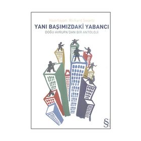 YANIBAŞIMIZDAKİ YABANCI DOĞU AVRUPA'DAN BIR ANTOLOJI - RICHARD SWARTZ
