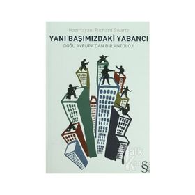 YANIBAŞIMIZDAKİ YABANCI DOĞU AVRUPA'DAN BIR ANTOLOJI - RICHARD SWARTZ
