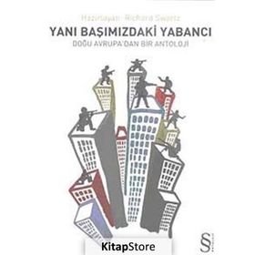YANIBAŞIMIZDAKİ YABANCI DOĞU AVRUPA'DAN BIR ANTOLOJI - RICHARD SWARTZ