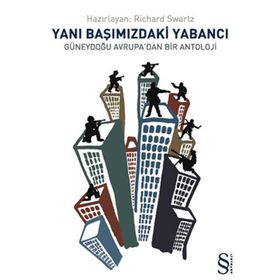 YANIBAŞIMIZDAKİ YABANCI DOĞU AVRUPA'DAN BIR ANTOLOJI - RICHARD SWARTZ