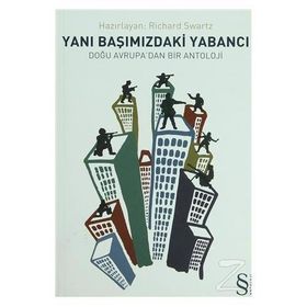 YANIBAŞIMIZDAKİ YABANCI DOĞU AVRUPA'DAN BIR ANTOLOJI - RICHARD SWARTZ