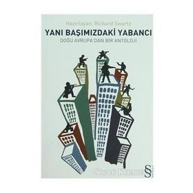 YANIBAŞIMIZDAKİ YABANCI DOĞU AVRUPA'DAN BIR ANTOLOJI - RICHARD SWARTZ