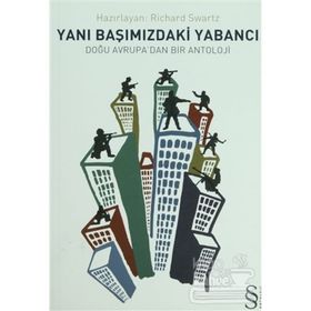 YANIBAŞIMIZDAKİ YABANCI DOĞU AVRUPA'DAN BIR ANTOLOJI - RICHARD SWARTZ