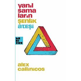 YANILSAMALARIN ŞENLİK ATEŞİ - ALEX CALLINICOS
