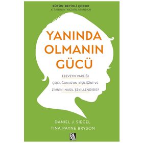 Yanında Olmanın Gücü - Daniel J. Siegel , Tina Payne Bryson