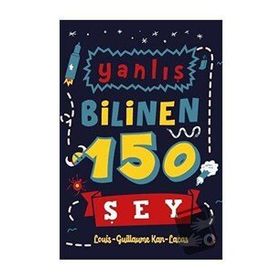Yanlış Bilinen 150 Şey - Louis-Guillaume Kan-Lacas
