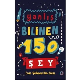 Yanlış Bilinen 150 Şey - Louis-Guillaume Kan-Lacas